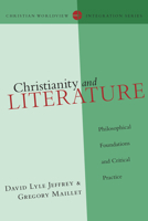 Christianity and Literature: Philosophical Foundations and Critical Practice (Christian Worldview Integration) 0830828176 Book Cover