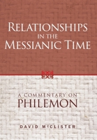 Relationships in the Messianic Time: A Commentary on Philemon 1947929259 Book Cover