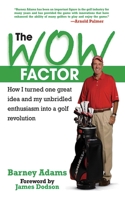 The Wow Factor: How I Turned One Idea and My Unbridled Enthusiasm Into a Golf Revolution 160239248X Book Cover