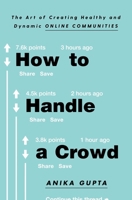 How to Handle a Crowd: The Art of Creating Healthy and Dynamic Online Communities 1982132310 Book Cover