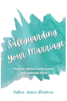 Safeguarding Your Marriage: Practical, Biblical truths to help your marriage thrive B0C9S7LR31 Book Cover