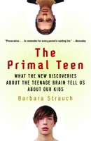 The Primal Teen: What the New Discoveries about the Teenage Brain Tell Us about Our Kids 0385721609 Book Cover