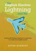 The English Electric Lightning... and Me: A Former Royal Air Force Airframe Mechanic's Recollections of a Classic Jet Fighter Aircraft 1846831474 Book Cover
