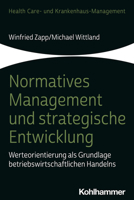 Normatives Management Und Strategische Entwicklung: Werteorientierung Als Grundlage Betriebswirtschaftlichen Handelns (Health Care Und Krankenhausmanagement) 3170233580 Book Cover
