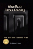 When Death Comes Knocking: What to Do When Faced with Death B08VYLNXRV Book Cover