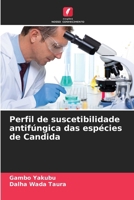 Perfil de suscetibilidade antifúngica das espécies de Candida (Portuguese Edition) 6209939163 Book Cover