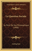 La Question Sociale: Au Point De Vue Philosophique (1900) 1160137994 Book Cover