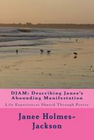 Djam: Describing Janee's Abounding Manifestation 1500907731 Book Cover