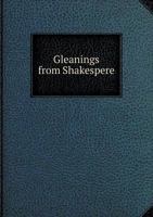 Gleanings from Shakespere 5518912676 Book Cover