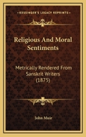 Religious and Moral Sentiments Metrically Rendered from Sanskrit Writers: With an Introduction, and an Appendix Containing Exact Translations in Prose 1165662353 Book Cover