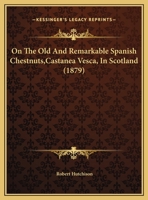On the Old and Remarkable Spanish Chestnuts (Castanea Vesca) in Scotland 1377184838 Book Cover