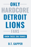 Only HARDCORE Detroit Lions Fans Know These 200 Things: Deep-Cut Trivia, Hidden Stories, and Surprising Facts from Every Era of Detroit Lions History (200 Facts for HARDCORE Fans) B0H3PYSW4P Book Cover
