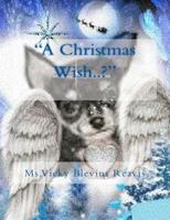 "A Christmas Wish..?": "Christmas is a time of Peace, Promise and Love and Hope, Faith ! as for Wishes you Bleeve and mean it with all your H 1540745244 Book Cover