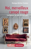 Moi, merveilleux canapé rouge: Confidences, de Louis XV à nos jours (Romans Historiques) (French Edition) 2336623528 Book Cover