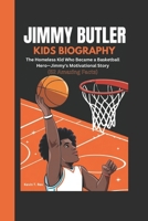 Jimmy Butler Kids biography: The Homeless Kid Who Became a Basketball Hero—Jimmy's Motivational Story (52 Amazing Facts) B0DVZ36VSY Book Cover