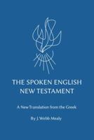 The Spoken English New Testament: A New Translation from the Greek 0615228712 Book Cover