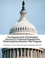 The Department of Homeland Security's Proposed Regulations Reforming the Investor Visa Program 1547011556 Book Cover