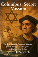 Columbus' Secret Mission: The true story of Columbus’ hidden Jewish Heritage and his quest to find the Lost Tribes B0F5BM4QKH Book Cover