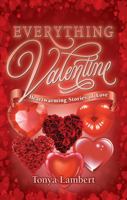 Everything Valentine: Heartwarming Stories of Love 1926700449 Book Cover