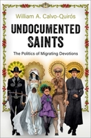Undocumented Saints: The Politics of Transborder Spiritualities 0197630235 Book Cover