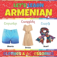 Let's Learn Armenian: Сlothes & Accessories: Armenian Picture Words Book With English Translation. Teaching Armenian Vocabulary for Kids. My First ... Book. Easy Armenian Language For Children B08YLZW1SS Book Cover