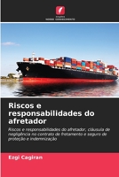 Riscos e responsabilidades do afretador: Riscos e responsabilidades do afretador, cláusula de negligência no contrato de fretamento e seguro de proteção e indemnização 620614030X Book Cover