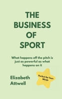The Business of Sport: What happens off the pitch is just as powerful as what happens on it - Ideal for GCSE and A Level students B0FD8LTKC6 Book Cover