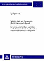 Wirklichkeit ALS Gespenst: Nirgendwo Und Ueberall: Paradoxie Zwischen Sein Und Schein Durch Noise Aus Literarischer, Filmischer Und Medientheoretische 3631534442 Book Cover