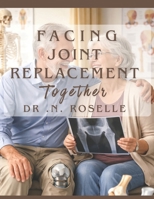Facing Joint Replacement Together B0GH7541BQ Book Cover