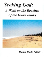 Seeking God: A Walk on the Beaches of the Outer Banks 1365933865 Book Cover
