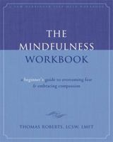 The Mindfulness Workbook: A Beginner's Guide to Overcoming Fear and Embracing Compassion 1572246758 Book Cover