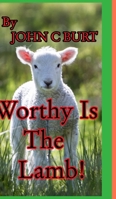Worthy Is The Lamb! 1034707914 Book Cover