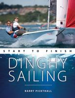 Dinghy Sailing Start to Finish: From Beginner to Advanced: the Perfect Guide to Improving Your Sailing Skills: 1 (Boating Start to Finish) 191262107X Book Cover
