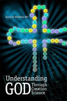 Understanding God Through Creation Science 1434998789 Book Cover