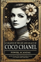 A Paradox of the Life and Legacy of Coco Chanel: The Chanel brand history: How Coco Chanel built a fashion empire, redefined femininity, and survived ... legacy 4024528580 Book Cover