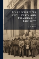 Four Lectures On Civil Liberty, And Expansion Of Intellect ... 1246352427 Book Cover