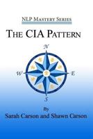 The CIA Pattern: Transform Your Life With Your Inner Dream Team 1940254272 Book Cover