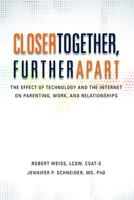 Closer Together, Further Apart: The Effect of Technology and the Internet on Parenting, Work, and Relationships 0985063335 Book Cover
