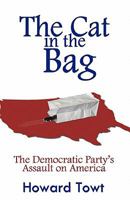 The Cat in the Bag: The Democratic Party's Assault on America 1456587196 Book Cover