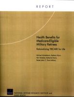 Health Benefits for MEdicare-Eligible Military Retirees: Rationalizing TRICARE for Life 0833036491 Book Cover