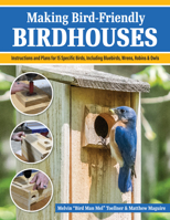 Making Bird-Friendly Birdhouses: Step-by-Step Instructions and Plans for 15 Specific Birds, Including Bluebirds, Wrens, Robins, & Owls (Fox Chapel Publishing) Projects from Beginner to Advanced 1497104289 Book Cover