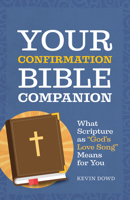 Your Confirmation Bible Companion: What Scripture as God's Love Song Means for You 1627855653 Book Cover