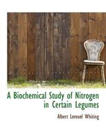 A Biochemical Study of Nitrogen in Certain Legumes 0530829339 Book Cover