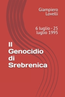 Il Genocidio di Srebrenica: 6 luglio - 25 luglio 1995 (Storia Contemporanea e Biografie di uomini e donne dell'Ottocento e del Novecento) (Italian Edition) B0FHWHD8SY Book Cover