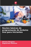 Noções básicas de programação do Arduino Uno para iniciantes (Portuguese Edition) 620796988X Book Cover