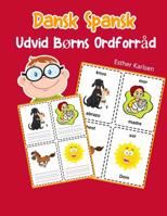 Udvid B�rns Ordforr�d Dansk Spansk: L�r sig Dansk Spansk barnets ordf�rr�d snabbt 1070881104 Book Cover