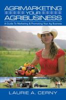 Agrimarketing Your Agribusiness: A Guide to Marketing & Promoting Your Ag Business 1491794186 Book Cover