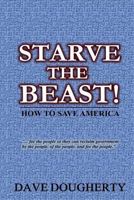 Starve The Beast!: Reining in an Out-of-Control Government 099734380X Book Cover