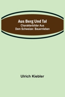 Aus Berg und Tal: Charakterbilder aus dem schweizer Bauernleben 9356704848 Book Cover