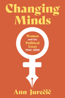 Changing Minds: Women and the Political Essay, 1960-2001 0822947978 Book Cover